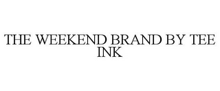 THE WEEKEND BRAND BY TEE INK