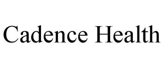 CADENCE HEALTH