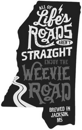 ALL OF LIFE'S ROADS AREN'T STRAIGHT ENJOY THE WEEVIE ROAD BREWED IN JACKSON, MS