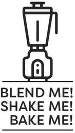 BLEND ME! SHAKE ME! BAKE ME!