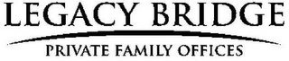 LEGACY BRIDGE PRIVATE FAMILY OFFICES