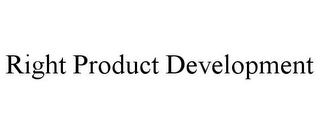 RIGHT PRODUCT DEVELOPMENT