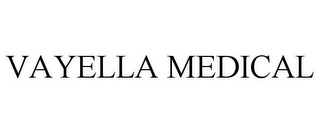 VAYELLA MEDICAL