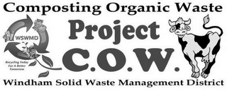 COMPOSTING ORGANIC WASTE PROJECT C.O.W.WINDHAM SOLID WASTE MANAGEMENT DISTRICT WSWMD RECYCLING TODAY FOR A BETTER TOMORROW