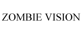 ZOMBIE VISION