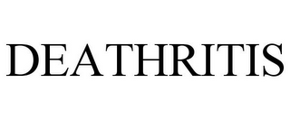 DEATHRITIS