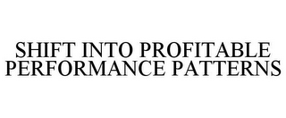 SHIFT INTO PROFITABLE PERFORMANCE PATTERNS