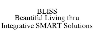 BLISS BEAUTIFUL LIVING THRU INTEGRATIVESMART SOLUTIONS