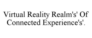 VIRTUAL REALITY REALM'S' OF CONNECTED EXPERIENCE'S'.