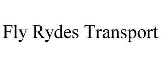 FLY RYDES TRANSPORT