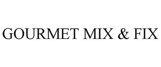 GOURMET MIX & FIX