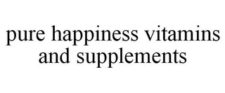 PURE HAPPINESS VITAMINS AND SUPPLEMENTS