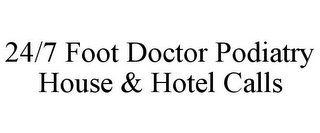 24/7 FOOT DOCTOR PODIATRY HOUSE & HOTEL CALLS
