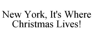 NEW YORK, IT'S WHERE CHRISTMAS LIVES!