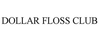 DOLLAR FLOSS CLUB