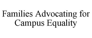 FAMILIES ADVOCATING FOR CAMPUS EQUALITY