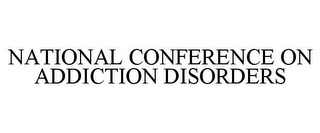 NATIONAL CONFERENCE ON ADDICTION DISORDERS