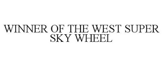 WINNER OF THE WEST SUPER SKY WHEEL