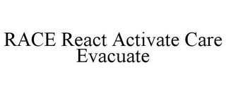 RACE REACT ACTIVATE CARE EVACUATE