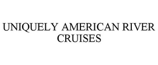 UNIQUELY AMERICAN RIVER CRUISES