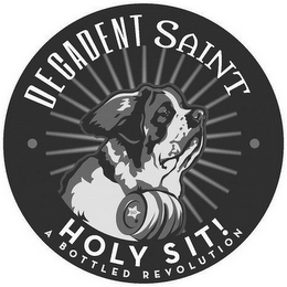 DECADENT SAINT HOLY SIT! A BOTTLED REVOLUTION