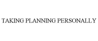 TAKING PLANNING PERSONALLY