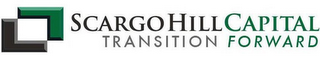 SCARGO HILL CAPITAL TRANSITION FORWARD