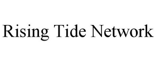 RISING TIDE NETWORK