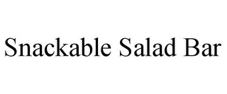 SNACKABLE SALAD BAR