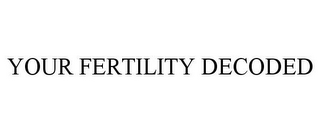 YOUR FERTILITY DECODED