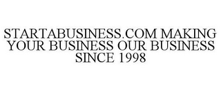 STARTABUSINESS.COM MAKING YOUR BUSINESS OUR BUSINESS SINCE 1998