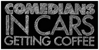 COMEDIANS IN CARS GETTING COFFEE