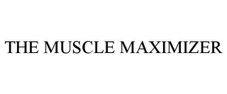 THE MUSCLE MAXIMIZER