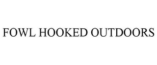 FOWL HOOKED OUTDOORS