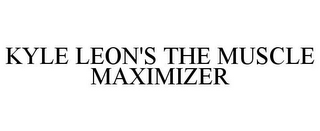 KYLE LEON'S THE MUSCLE MAXIMIZER