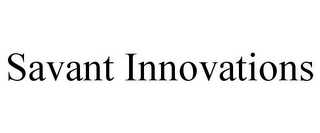 SAVANT INNOVATIONS