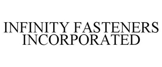 INFINITY FASTENERS INCORPORATED