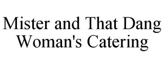 MISTER AND THAT DANG WOMAN'S CATERING