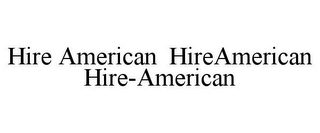 HIRE AMERICAN HIREAMERICAN HIRE-AMERICAN