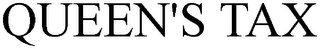 QUEEN'S TAX