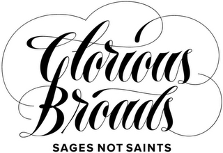 GLORIOUS BROADS SAGES NOT SAINTS