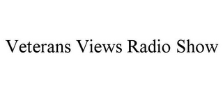 VETERANS VIEWS RADIO SHOW