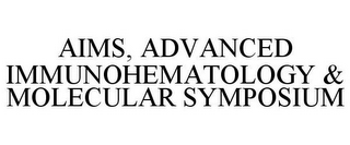 AIMS, ADVANCED IMMUNOHEMATOLOGY & MOLECULAR SYMPOSIUM