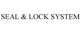 SEAL & LOCK SYSTEM