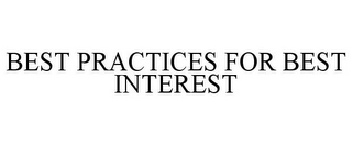 BEST PRACTICES FOR BEST INTEREST