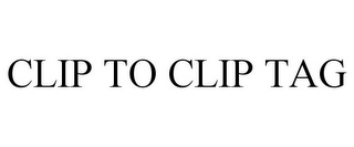 CLIP TO CLIP TAG