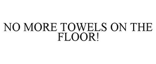 NO MORE TOWELS ON THE FLOOR!