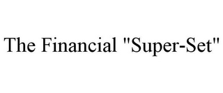 THE FINANCIAL "SUPER-SET"