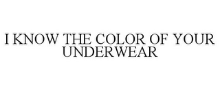 I KNOW THE COLOR OF YOUR UNDERWEAR