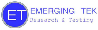 ET EMERGING TEK RESEARCH & TESTING